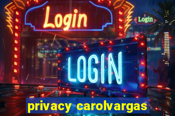 privacy carolvargas